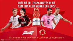 Fan bóng đá Việt xôn xao săn vé đi Mỹ xem FIFA Club World Cup 2025™ 